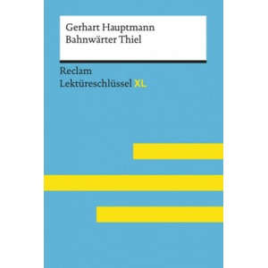 Bahnwärter Thiel von Gerhart Hauptmann: Lektüreschlüssel mit Inhaltsangabe, Interpretation, Prüfungsaufgaben mit Lösungen, Lernglossar. (Reclam Lektür | Mario Leis (ISBN: 9783150154564)