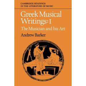 Greek Musical Writings: Volume 1, The Musician and his Art | Andrew Barker (ISBN: 9780521389112)
