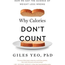 Why Calories Dont Count: How We Got the Science of Weight Loss Wrong