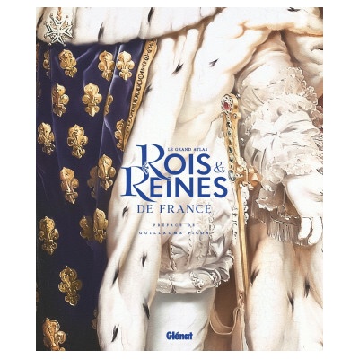 Le Grand Atlas des rois et reines de France