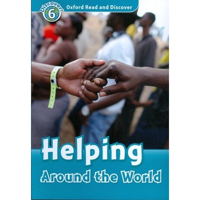 Oxford Read and Discover 6 Helping Around the World