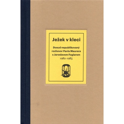 Ježek v kleci. Dosud nepublikovaný rozhovor Pavla Maurera s Jaroslavem Foglarem 1982-1985 - Pavel Maurer - MauMau