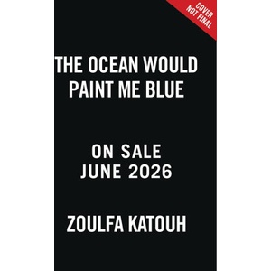 The Ocean Would Paint Me Blue | KATOUH ZOULFA (ISBN: 9780316351942)
