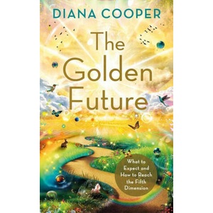 The Golden Future: What to Expect and How to Reach the Fifth Dimension (ISBN: 9781401972875)