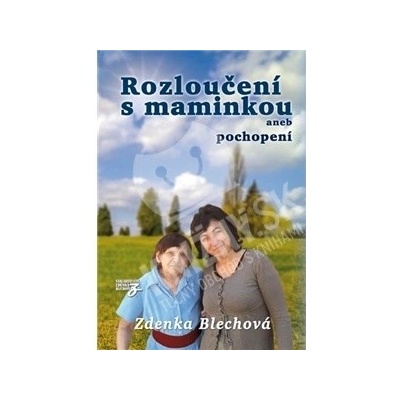Rozloučení s maminkou aneb pochopení - Zdenka Blechová