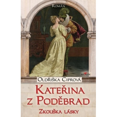Kateřina z Poděbrad - Zkouška lásky