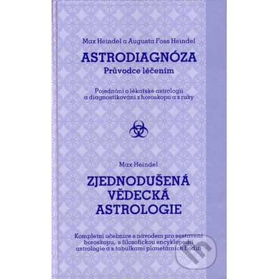 Astrodiagnóza průvodce léčením / Zjednodušená vědecká astrologie Augusta Heindel Foss