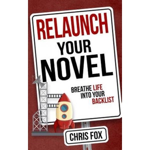 Relaunch Your Novel: Breathe Life Into Your Backlist (2017)