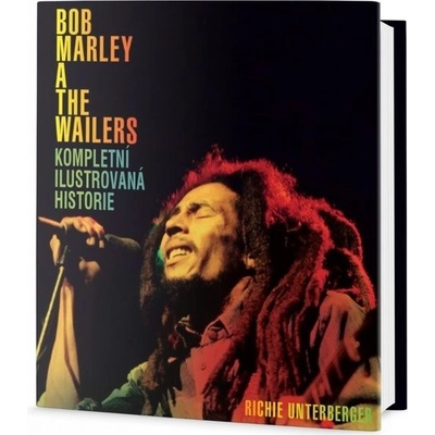 Bob Marley a The Wailers Kompletní ilustrovaná historie