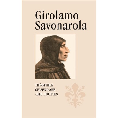 Girolamo Savonarola - Théophile Geisendorf des Gouttes