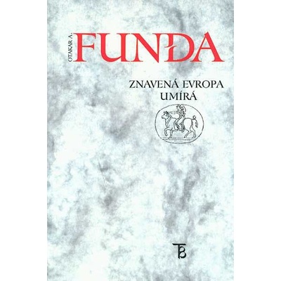 Znavená Evropa umírá - Otakar A. Funda