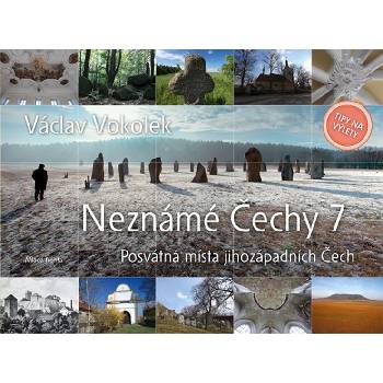 Neznámé Čechy 7 - Posvátná místa jihozápadních Čech: Posvátná místa jihozápadních Cech - Vokolek Václav