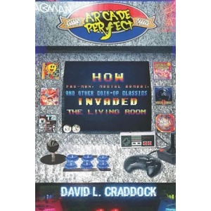 Arcade Perfect: How Pac-Man, Mortal Kombat, and Other Coin-Op Classics Invaded the Living Room | Milan Jaram, David L. Craddock (ISBN: 9781079275544)
