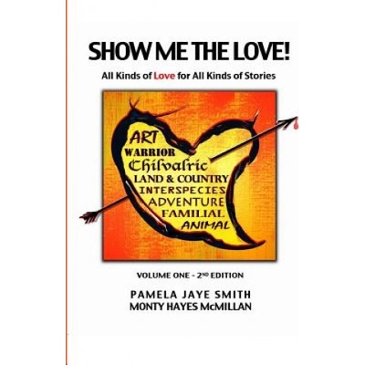 Show Me the Love! : All Kinds of Love for All Kinds of Stories | Pamela Jaye Smith, Monty Hayes McMillan