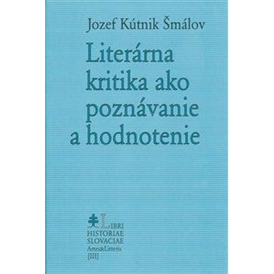 Literárna kritika ako poznávanie a hodnotenie - Jozef Kútnik Šmálov