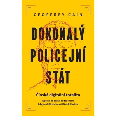 Dokonalý policejní stát - Geoffrey Cain