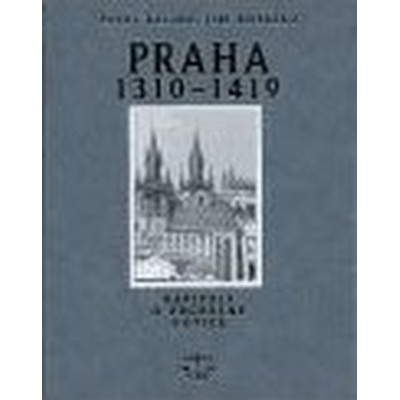 Praha 1310-1419 - Pavel Kalina, Jiří Koťátko