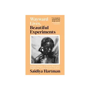 Wayward Lives, Beautiful Experiments | SAIDIYA HARTMAN (ISBN: 9781788163248)