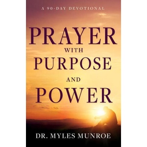 Prayer with Purpose and Power: A 90-Day Devotional | Myles Munroe (ISBN: 9781641239493)