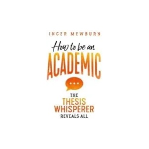 How to be an Academic | Inger Mewburn (ISBN: 9781742235073)