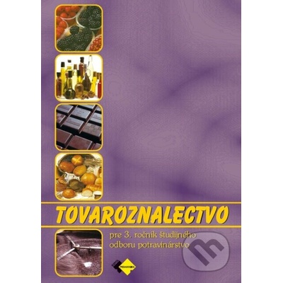 Tovaroznalectvo pre 3. ročník študijného odboru potravinárstvo - Kolektív autorov