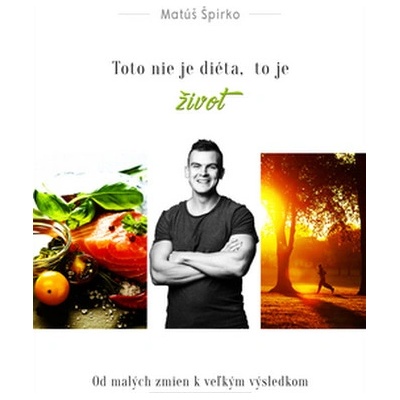 Toto nie je diéta, to je život + Pracovný zošit - Matúš Špirko máj, 2017