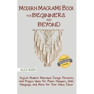 Modern Macrame Book for Beginners and Beyond | Alice Green (ISBN: 9781952597305)