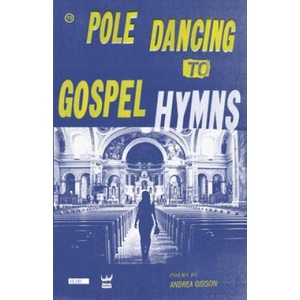 Pole Dancing to Gospel Hymns | Andrea Gibson (ISBN: 9780981521305)