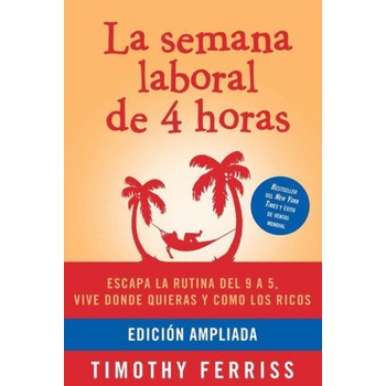La Semana Laboral de 4 Horas / The 4-Hour Workweek Ferriss Timothy