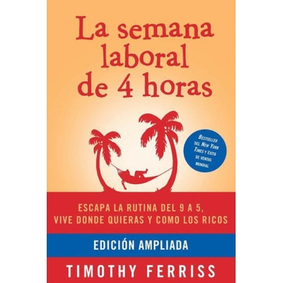 La Semana Laboral de 4 Horas / The 4-Hour Workweek Ferriss Timothy