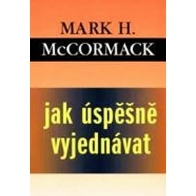 Jak úspěšně vyjednávat - Mark H. McCormack