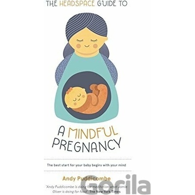The Headspace Guide To...A Mindful Pregnancy... - Andy Puddicombe