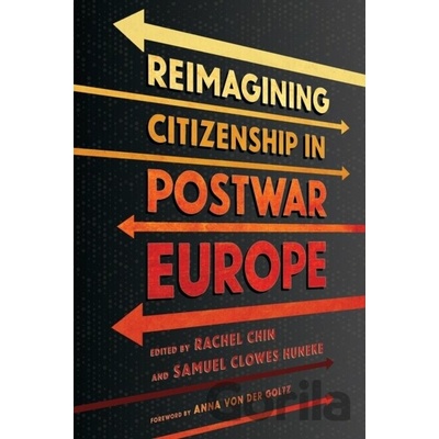 Reimagining Citizenship in Postwar Europe - Rachel Chin, Samuel Clowes Huneke