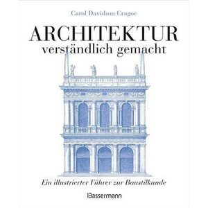 Architektur - verständlich gemacht. Die illustrierte und verständliche Baustilkunde zu Stil, Entwicklung und Geschichte der Baukunst vom antiken Griec (ISBN: 9783809441847)