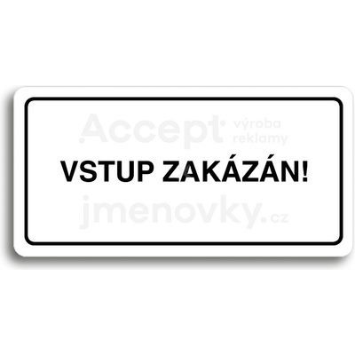 ACCEPT Piktogram VSTUP ZAKÁZÁN - bílá tabulka - černý tisk