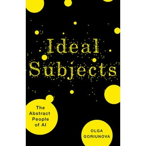 Ideal Subjects Volume 76 | Olga Goriunova (ISBN: 9781517916527)