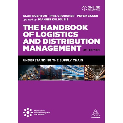 The Handbook of Logistics and Distribution Management - Alan Rushton, Professor Ioannis Koliousis, Phil Croucher, Dr Peter Baker