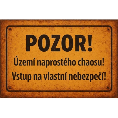 Ceduľa Pozor! Území naprostého chaosu! Vstup na vlastní nebezpečí!