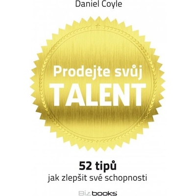 Prodejte svůj talent. 52 tipů, jak zlepšit své schopnosti - Daniel Coyle - BizBooks
