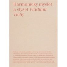 Harmonicky myslet a slyšet - Vladimír Tichý