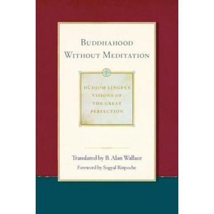 Buddhahood Without Meditation | Bdud-Joms-Glicn, Dudjom Lingpa, Sera Khandro (2017)