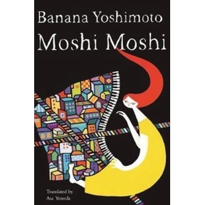Moshi Moshi | Banana Yoshimoto, Asa Yoneda (ISBN: 9781640090156)