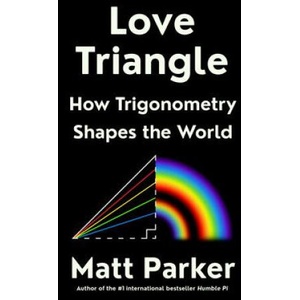 Love Triangle: How Trigonometry Shapes the World | PARKER MATT (ISBN: 9780593418109)