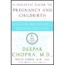 Magical Beginnings, Enchanted Lives: A Holistic Guide to Pregnancy and Childbirth Chopra DeepakPaperback