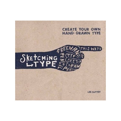 Sketching Type: Create Your Own Hand-Drawn Ty- Lee Suttey
