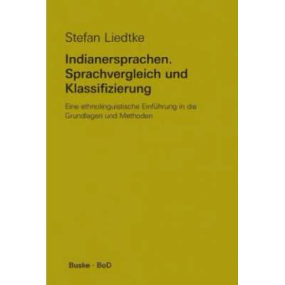 Indianersprachen. Sprachvergleich und Klassifizierung | Stefan Liedtke