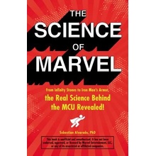 Science of Marvel - From Infinity Stones to Iron Man's Armor, the Real Science Behind the MCU Revealed! Alvarado SebastianPaperback