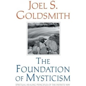 The Foundation of Mysticism: Spiritual Healing Principles of the Infinite Way (ISBN: 9781889051222)