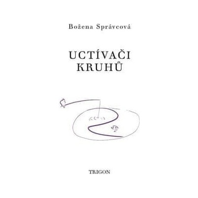 Uctívači kruhů - Božena Správcová