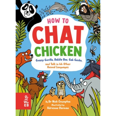 How to Chat Chicken, Gossip Gorilla, Babble Bee, Gab Gecko and Talk in 66 Other Animal Languages - Nick Crumpton